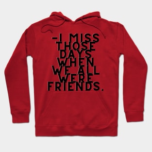 I miss those days.. Hoodie